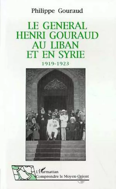 Le général Henri Gouraud au Liban et en Syrie 1919-1923 - Henri Gouraud - Editions L'Harmattan