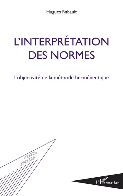 L'interprétation des normes : l'objectivité de la méthode - Hugues Rabault - Editions L'Harmattan