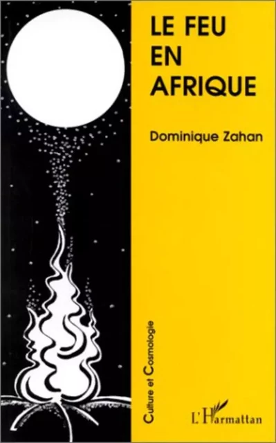 Le feu en Afrique - Dominique Zahan - Editions L'Harmattan