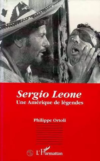 Sergio Leone - Philippe Ortolli - Editions L'Harmattan