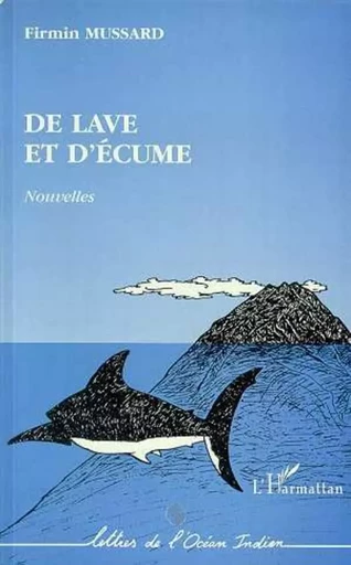 De lave et d'écume - Firmin Mussard - Editions L'Harmattan