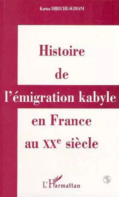 Histoire de l'émigration kabyle en France au XXème siècle - Karina Direche-Slimani - Editions L'Harmattan