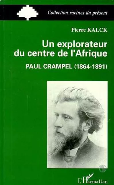 Un explorateur du centre de l'Afrique : Paul Crampel (1864-1891) - Pierre Kalck - Editions L'Harmattan