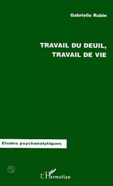 Travail de Deuil, Travail de Vie - Gabrielle Rubin - Editions L'Harmattan