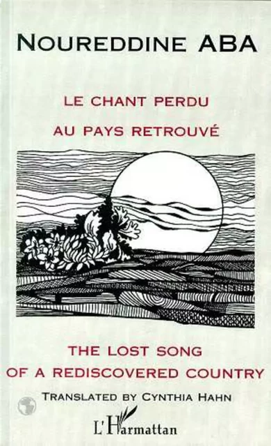 LE CHANT PERDU AU PAYS RETROUVE - Noureddine Aba - Editions L'Harmattan