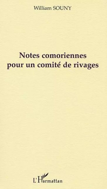 NOTES COMORIENNES POUR UN COMITÉ DE RIVAGES - William Souny - Editions L'Harmattan