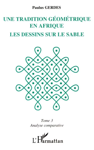 Une tradition géométrique en Afrique, les dessins sur le sable - Paulus Gerdes - Editions L'Harmattan