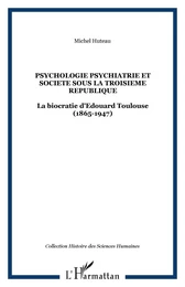 PSYCHOLOGIE PSYCHIATRIE ET SOCIETE SOUS LA TROISIEME REPUBLIQUE