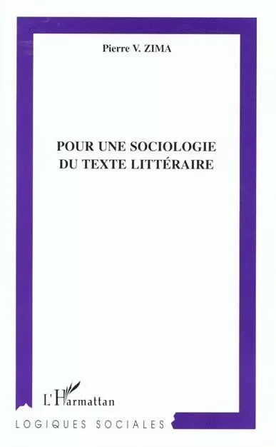 POUR UNE SOCIOLOGIE DU TEXTE LITTERAIRE - Pierre V. Zima - Editions L'Harmattan