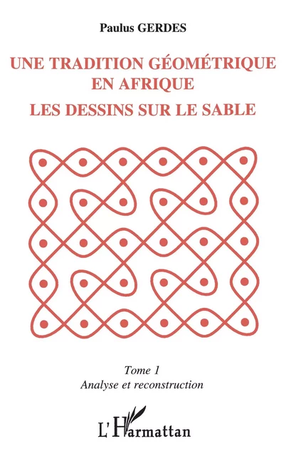 Une tradition géométrique en Afrique, les dessins sur le sable - Paulus Gerdes - Editions L'Harmattan