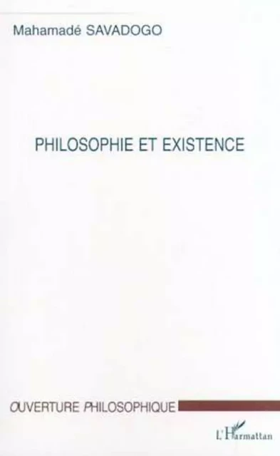 PHILOSOPHIE ET EXISTENCE - Mahamadé Savadogo - Editions L'Harmattan