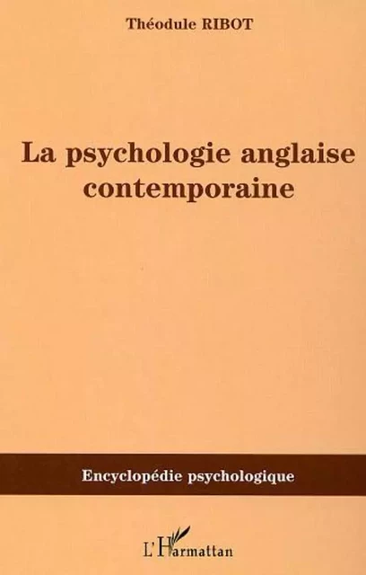 LA PSYCHOLOGIE ANGLAISE CONTEMPORAINE - Théodule Ribot - Editions L'Harmattan