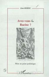 AVEZ-VOUS LU RACINE ?