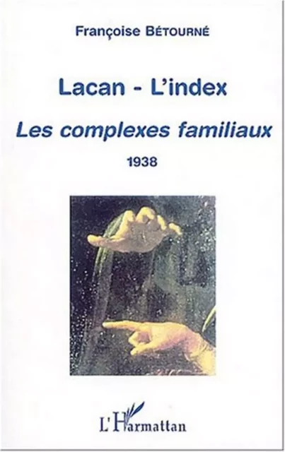 LACAN-L'INDEX - Françoise Bétourné - Editions L'Harmattan