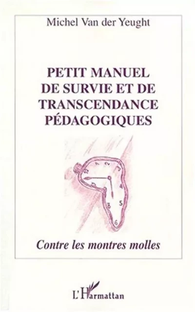 PETIT MANUEL DE SURVIE ET DE TRANSCENDANCE PÉDAGOGIQUES -  Van der yeught michel - Editions L'Harmattan