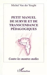 PETIT MANUEL DE SURVIE ET DE TRANSCENDANCE PÉDAGOGIQUES