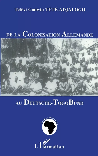 De la Colonisation Allemande au Deutschetogobund - Godwin Tété - Editions L'Harmattan