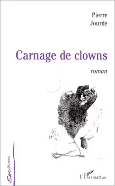 CARNAGE DE CLOWNS - Pierre Jourde - Editions L'Harmattan