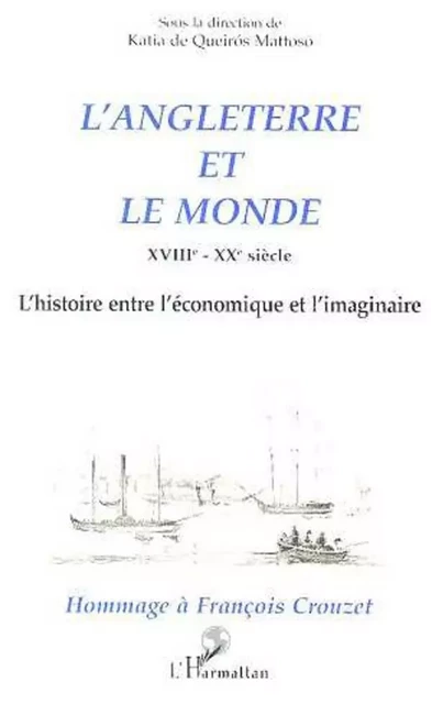 L'ANGLETERRE ET LE MONDE XVIIIe - XXe siècle - Katia De Queirós Mattoso - Editions L'Harmattan