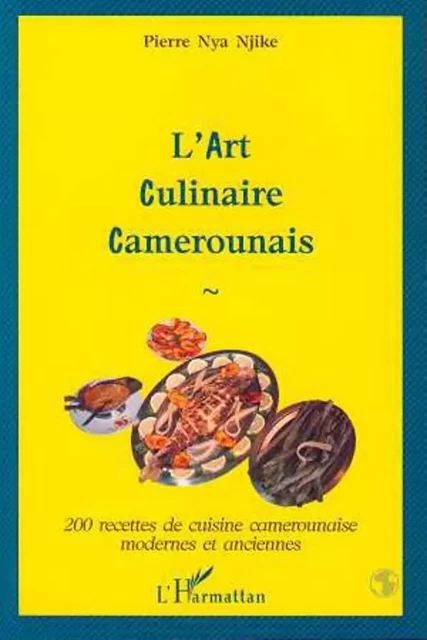 L'art Culinaire Camerounais - Pierre Nya Njike - Editions L'Harmattan