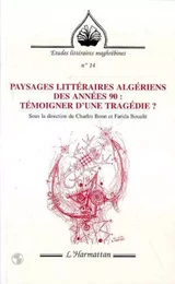 PAYSAGES LITTERAIRES ALGERIENS DES ANNEES 90 : TEMOIGNER D'UNE TRAGEDIE ?