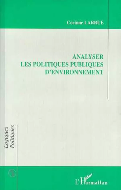 ANALYSER LES POLITIQUES PUBLIQUES D'ENVIRONNEMENT - Corinne Larrue - Editions L'Harmattan