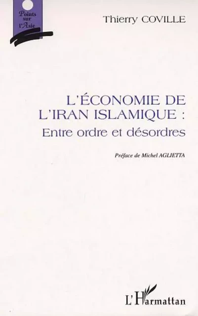 L'ÉCONOMIE DE L'IRAN ISLAMIQUE : ENTRE ORDRE ET DÉSORDRES - Thierry Coville - Editions L'Harmattan