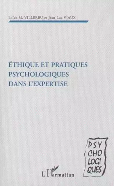 Ethique et pratiques psychologiques dans l'expertise - Loïck Vlllerbu, Jean-Luc Viaux - Editions L'Harmattan