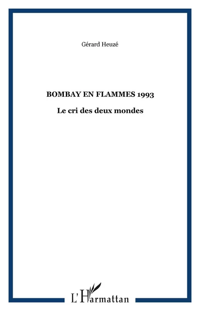 BOMBAY EN FLAMMES 1993 - Gérard Heuzé - Editions L'Harmattan