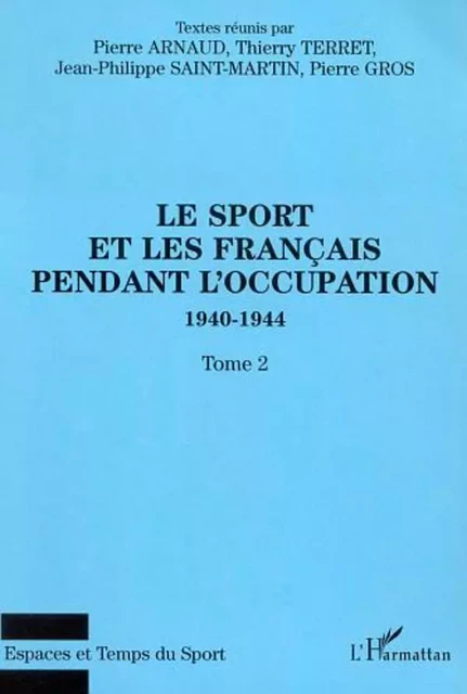 LE SPORT ET LES FRANÇAIS PENDANT L'OCCUPATION 1940-1944 - Thierry Terret,  Arnaud pierre, Jean Saint-Martin - Editions L'Harmattan