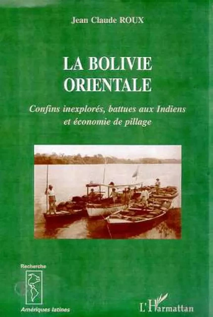 LA BOLIVIE ORIENTALE - Jean-Claude Roux - Editions L'Harmattan