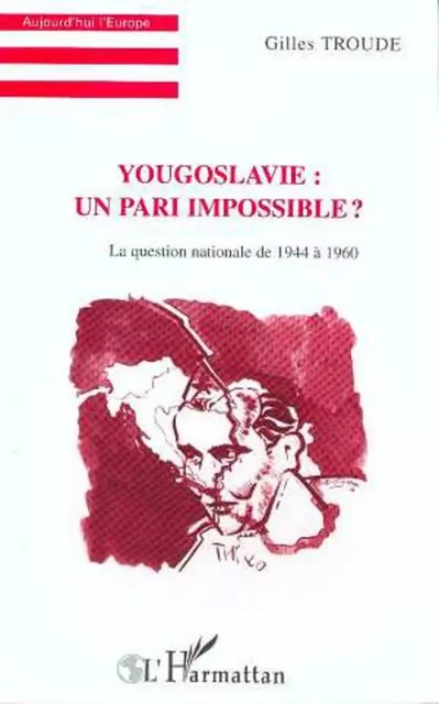 Yougoslavie : un pari impossible ? - Gilles Troude - Editions L'Harmattan