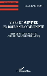 Vivre et Survivre en Roumanie Communiste