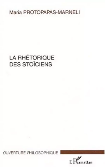 LA RHÉTORIQUE DES STOÏCIENS - Maria Protopapas-Marneli - Editions L'Harmattan