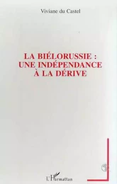 LA BIELORUSSIE : UNE INDEPENDANCE A LA DERIVE