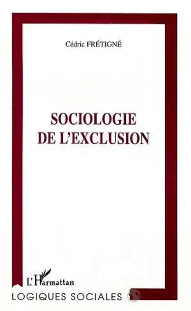 SOCIOLOGIE DE L'EXCLUSION -  Fretigne cedric - Editions L'Harmattan