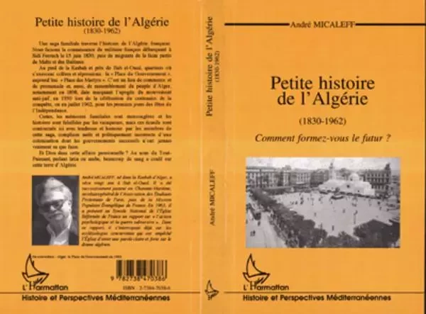 PETITE HISTOIRE DE L'ALGÉRIE (1830-196) - André Micaleff - Editions L'Harmattan