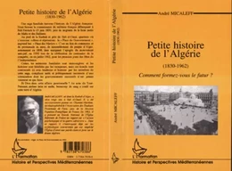 PETITE HISTOIRE DE L'ALGÉRIE (1830-196)