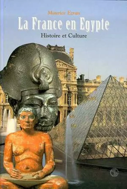 LA FRANCE EN ÉGYPTE - Maurice Ezran - Editions L'Harmattan