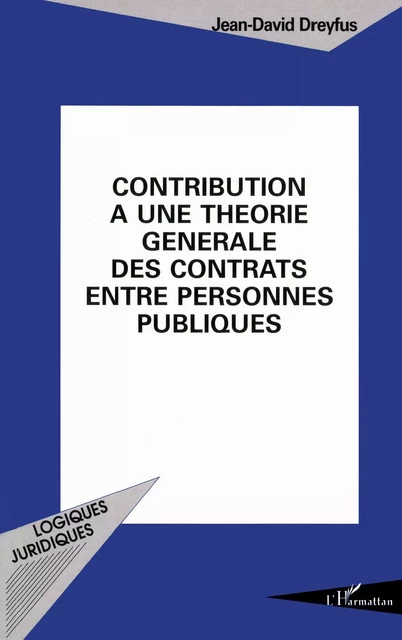 Contribution à une théorie générale des contrats entre personnes publiques - Jean-David Dreyfus - Editions L'Harmattan