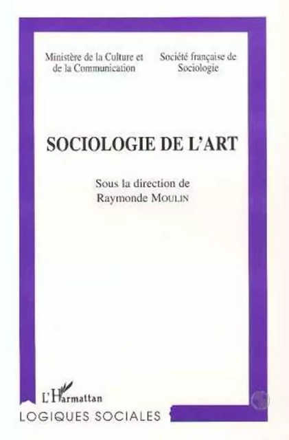 SOCIOLOGIE DE L'ART - Raymonde Moulin - Editions L'Harmattan