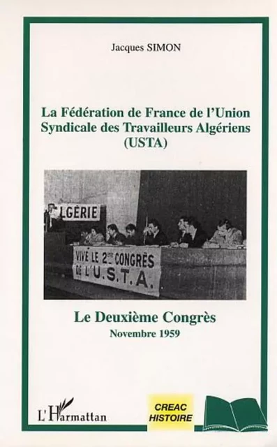 LA FEDERATION DE FRANCE DE L'UNION SYNDICALE DES TRAVAILLEURS ALGERIENS (USTA) - Jacques Simon - Editions L'Harmattan