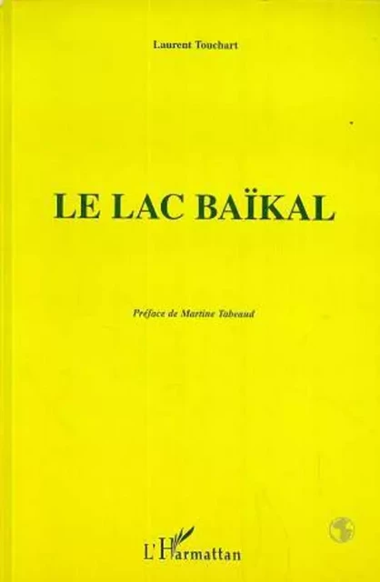 Le Lac Baïkal -  Touchart laurent - Editions L'Harmattan