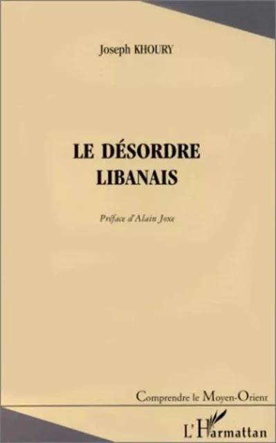 LE DÉSORDRE LIBANAIS - Joseph Khoury - Editions L'Harmattan