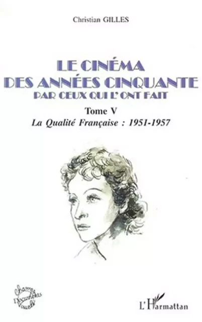 LE CINÉMA DES ANNÉES CINQUANTE PAR CEUX QUI L'ONT FAIT - Christian Gilles - Editions L'Harmattan