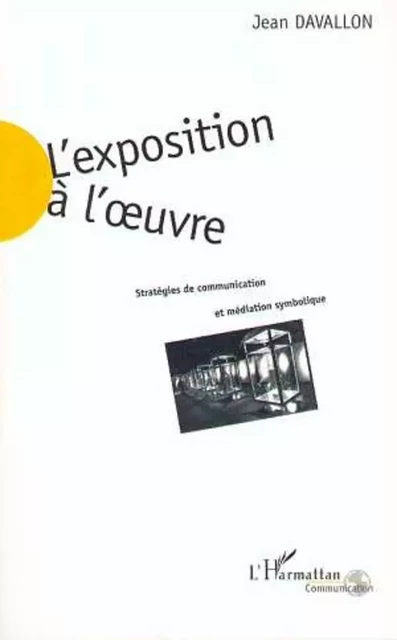 L'EXPOSITION A L'UVRE - Jean Davallon - Editions L'Harmattan