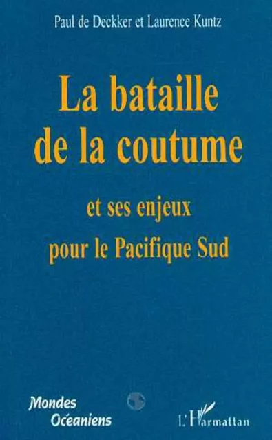 La Bataille de la Coutume et ses Enjeux pour le Pacifique Sud - Paul De Deckker, Laurence Kuniz - Editions L'Harmattan