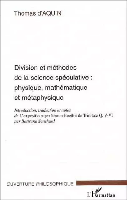 DIVISION ET MÉTHODES DE LA SCIENCE SPÉCULATIVE : PHYSIQUE, MATHÉMATIQUE ET MÉTAPHYSIQUE - Thomas D'aquin - Editions L'Harmattan