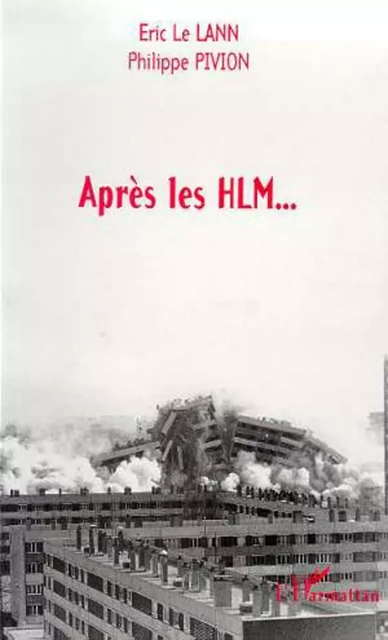 APRES LES HLM - Eric Le Lann, Philippe Pivion - Editions L'Harmattan