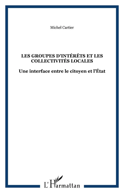 LES GROUPES D'INTÉRÊTS ET LES COLLECTIVITÉS LOCALES - Michel Cartier - Editions L'Harmattan